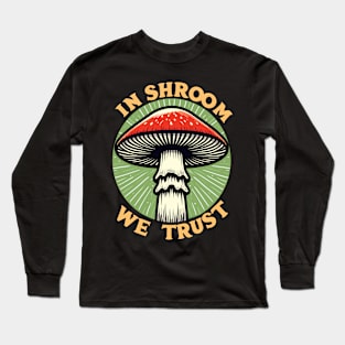 In Shroom We Trust Foraging Fungi Cottagecore Hunt Long Sleeve T-Shirt